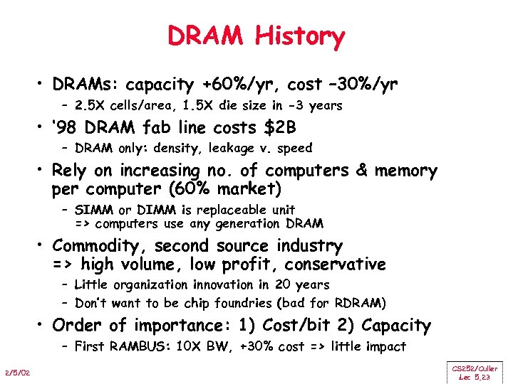 DRAM History • DRAMs: capacity +60%/yr, cost – 30%/yr – 2. 5 X cells/area,