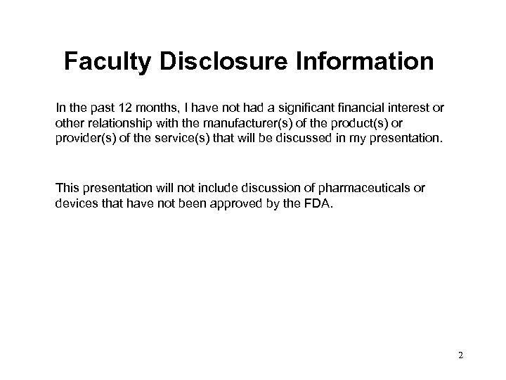 Faculty Disclosure Information In the past 12 months, I have not had a significant