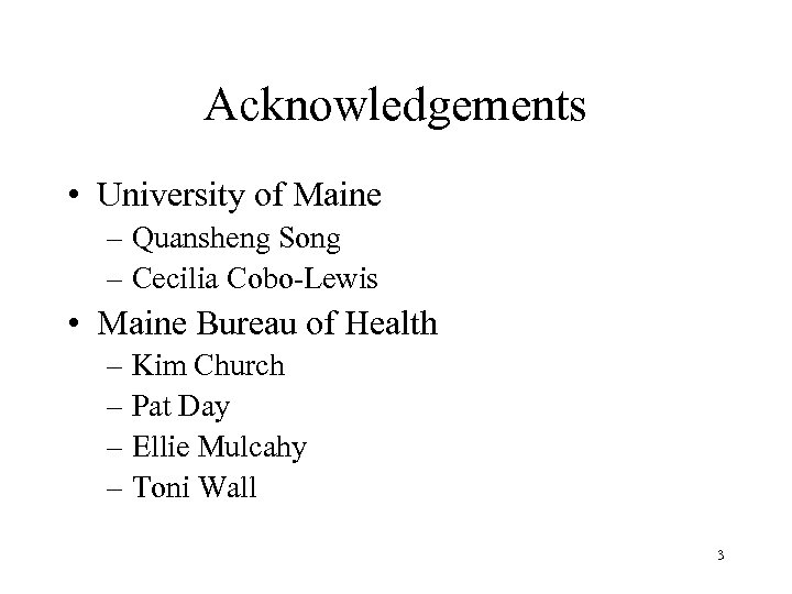 Acknowledgements • University of Maine – Quansheng Song – Cecilia Cobo-Lewis • Maine Bureau