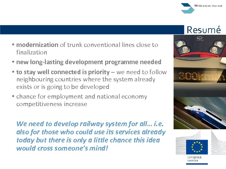 Resumé • modernization of trunk conventional lines close to finalization • new long-lasting development
