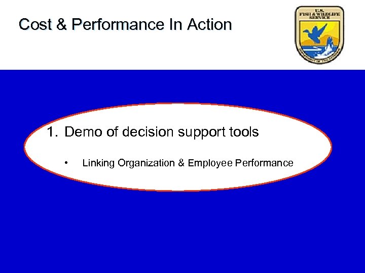 Cost & Performance In Action 1. Demo of decision support tools • Linking Organization