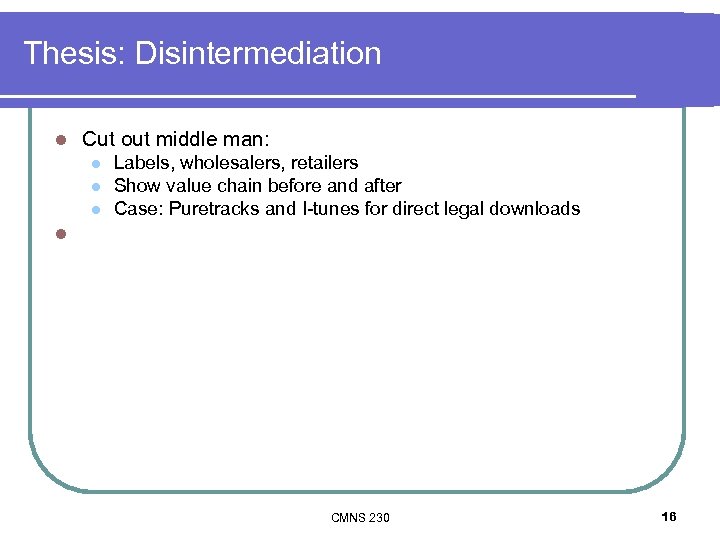 Thesis: Disintermediation l Cut out middle man: l l l Labels, wholesalers, retailers Show
