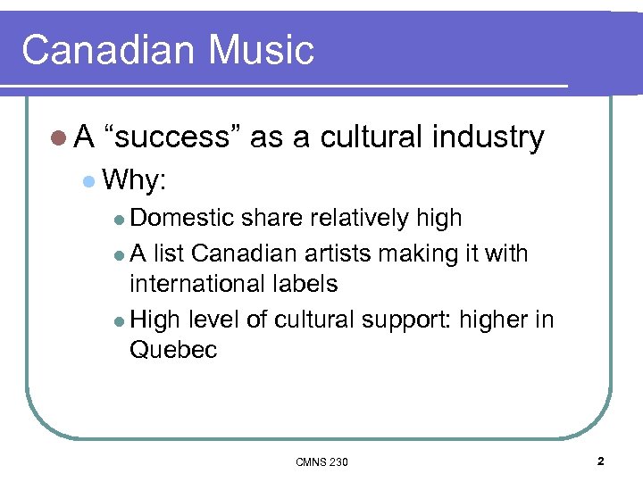Canadian Music l. A “success” as a cultural industry l Why: l Domestic share