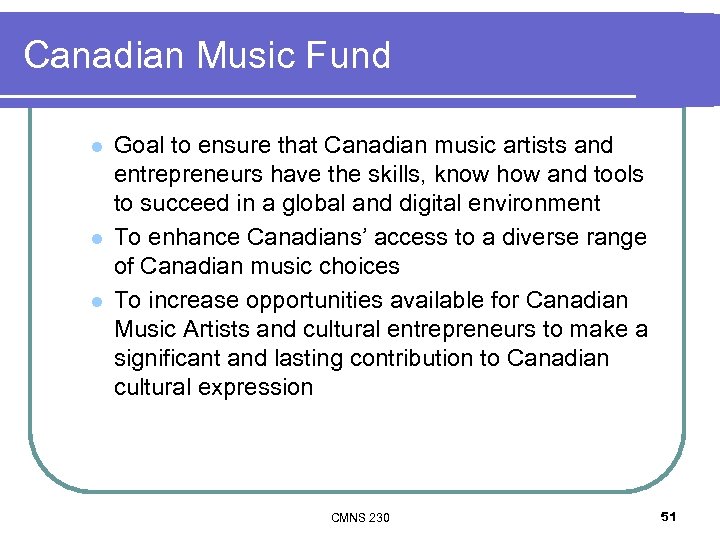 Canadian Music Fund l l l Goal to ensure that Canadian music artists and