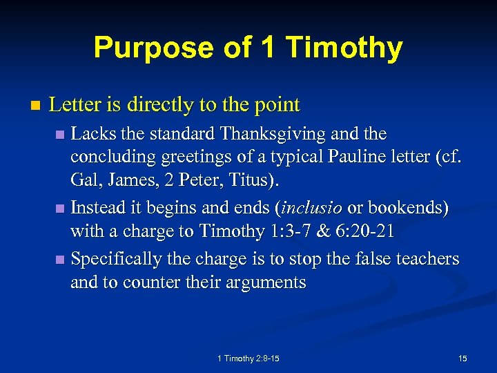 Purpose of 1 Timothy n Letter is directly to the point Lacks the standard