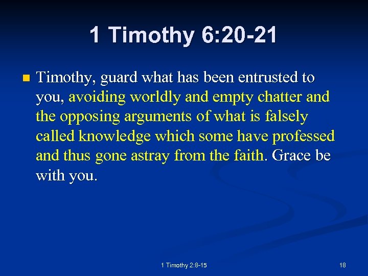 1 Timothy 6: 20 -21 n Timothy, guard what has been entrusted to you,