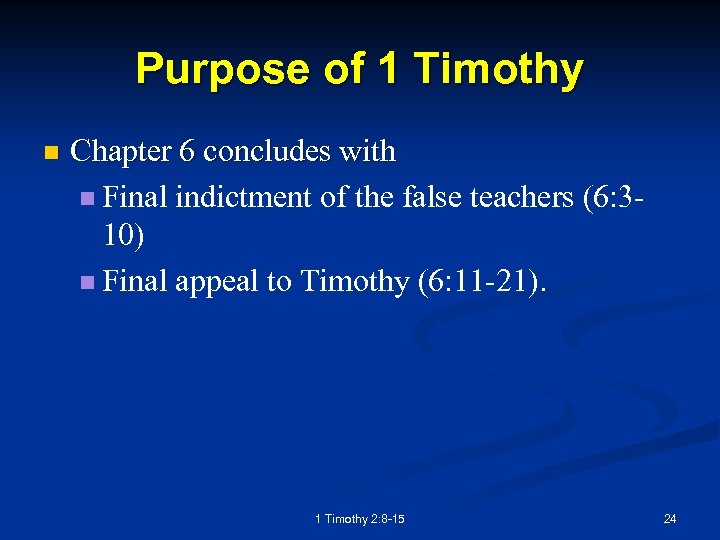 Purpose of 1 Timothy n Chapter 6 concludes with n Final indictment of the