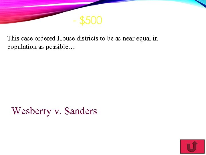 - $500 This case ordered House districts to be as near equal in population