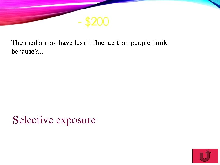 - $200 The media may have less influence than people think because? . .