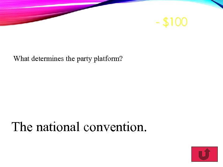 - $100 What determines the party platform? The national convention. 