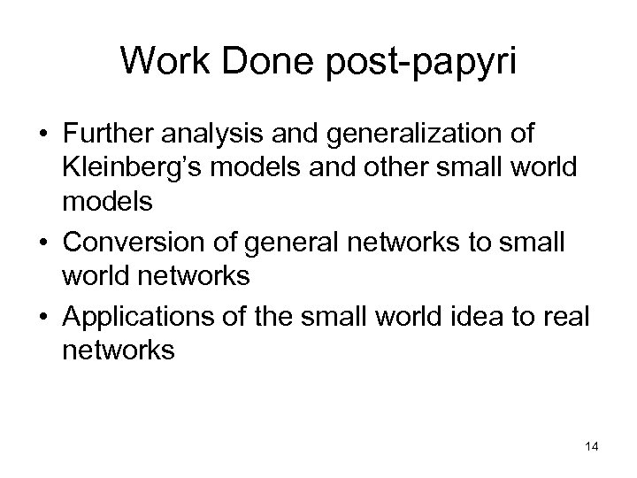 Work Done post-papyri • Further analysis and generalization of Kleinberg’s models and other small