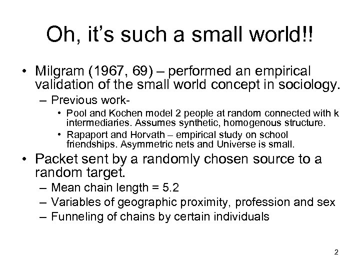 Oh, it’s such a small world!! • Milgram (1967, 69) – performed an empirical