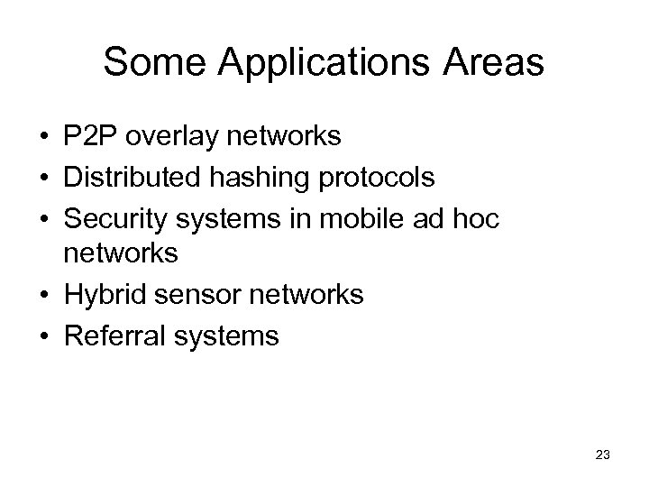 Some Applications Areas • P 2 P overlay networks • Distributed hashing protocols •