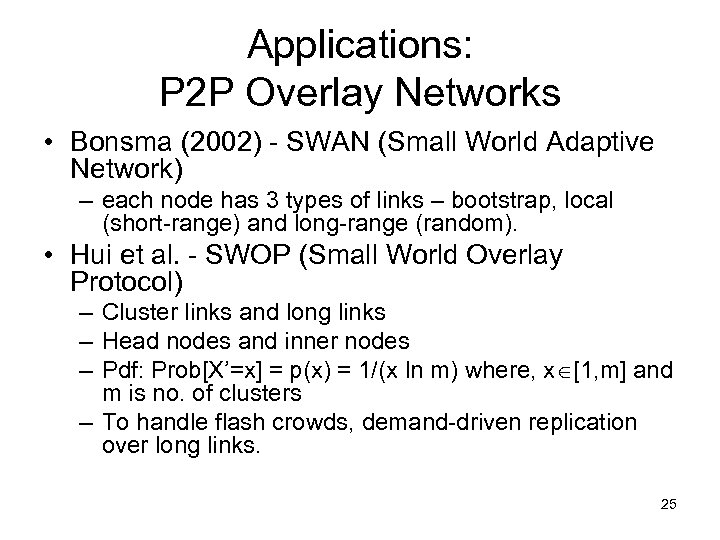 Applications: P 2 P Overlay Networks • Bonsma (2002) - SWAN (Small World Adaptive