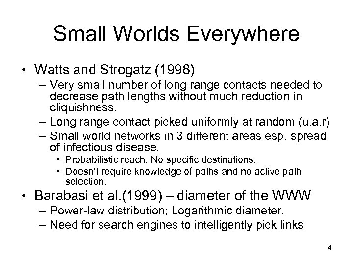 Small Worlds Everywhere • Watts and Strogatz (1998) – Very small number of long