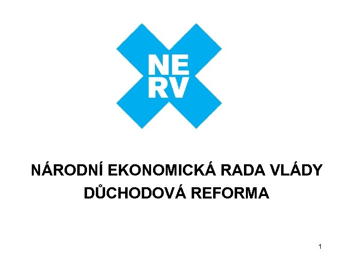 NÁRODNÍ EKONOMICKÁ RADA VLÁDY DŮCHODOVÁ REFORMA 1 