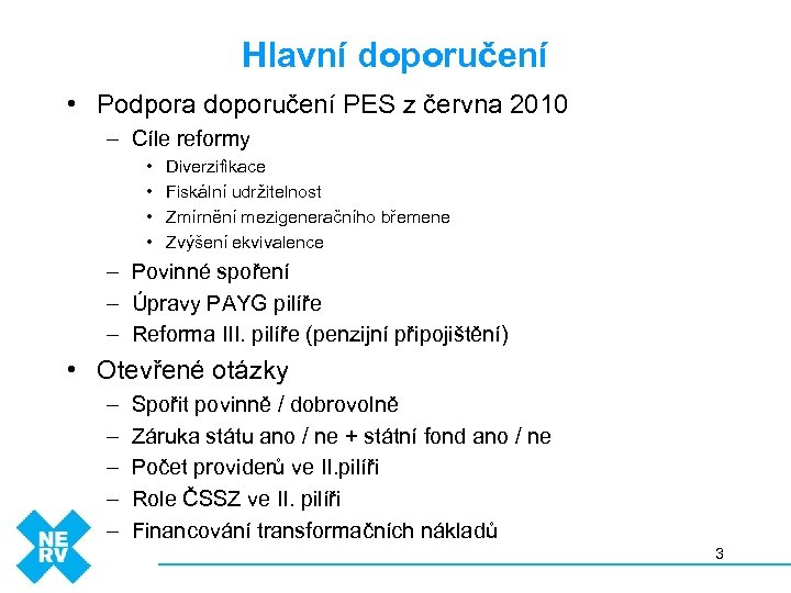 Hlavní doporučení • Podpora doporučení PES z června 2010 – Cíle reformy • •