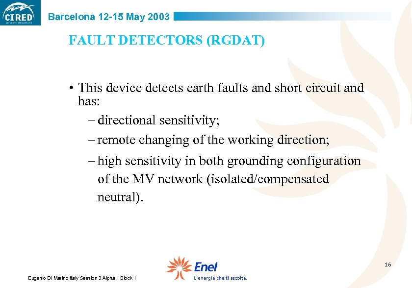 Barcelona 12 -15 May 2003 FAULT DETECTORS (RGDAT) • This device detects earth faults
