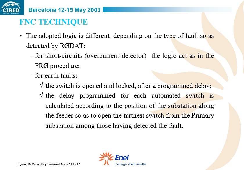 Barcelona 12 -15 May 2003 FNC TECHNIQUE • The adopted logic is different depending