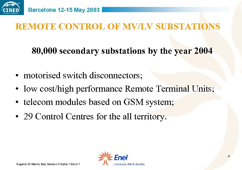 Barcelona 12 -15 May 2003 REMOTE CONTROL OF MV/LV SUBSTATIONS 80, 000 secondary substations