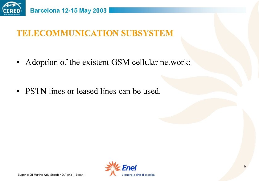Barcelona 12 -15 May 2003 TELECOMMUNICATION SUBSYSTEM • Adoption of the existent GSM cellular
