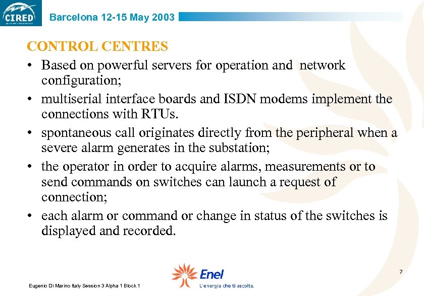 Barcelona 12 -15 May 2003 CONTROL CENTRES • Based on powerful servers for operation