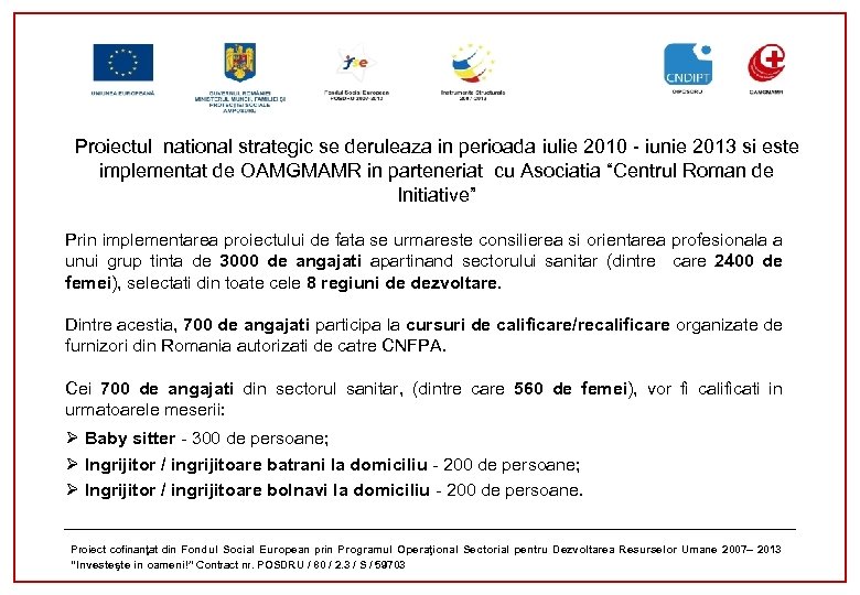 Proiectul national strategic se deruleaza in perioada iulie 2010 - iunie 2013 si este