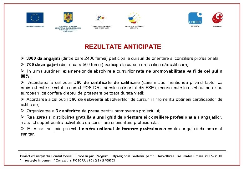 REZULTATE ANTICIPATE Ø 3000 de angajati (dintre care 2400 femei) participa la cursuri de