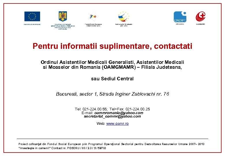 Pentru informatii suplimentare, contactati Ordinul Asistentilor Medicali Generalisti, Asistentilor Medicali si Moaselor din Romania