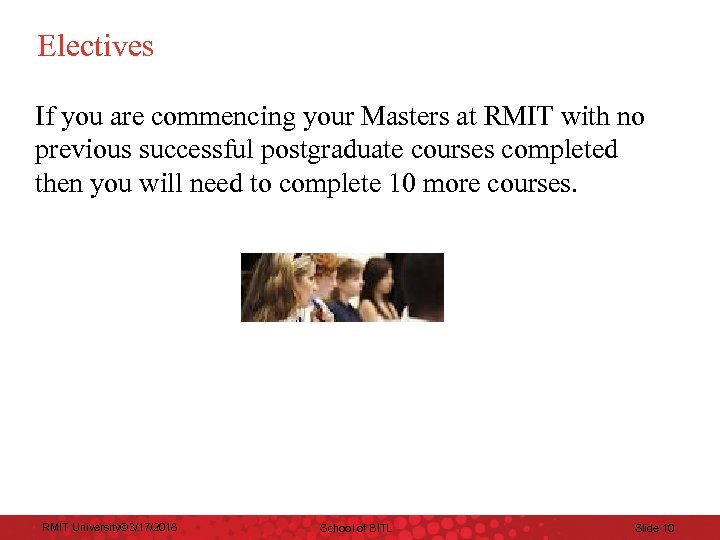 Electives If you are commencing your Masters at RMIT with no previous successful postgraduate