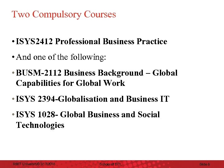 Two Compulsory Courses • ISYS 2412 Professional Business Practice • And one of the
