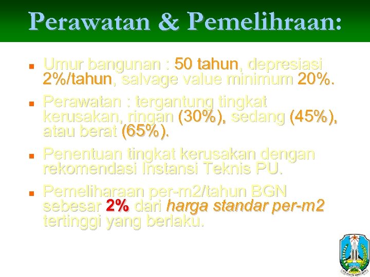 Perawatan & Pemelihraan: Pemelihraan n n Umur bangunan : 50 tahun, depresiasi 2%/tahun, salvage