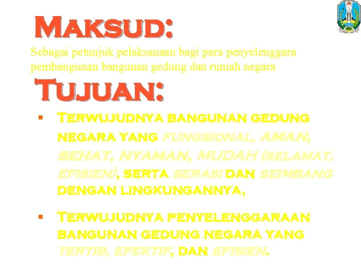 Maksud: Sebagai petunjuk pelaksanaan bagi para penyelenggara pembangunan gedung dan rumah negara Tujuan: §