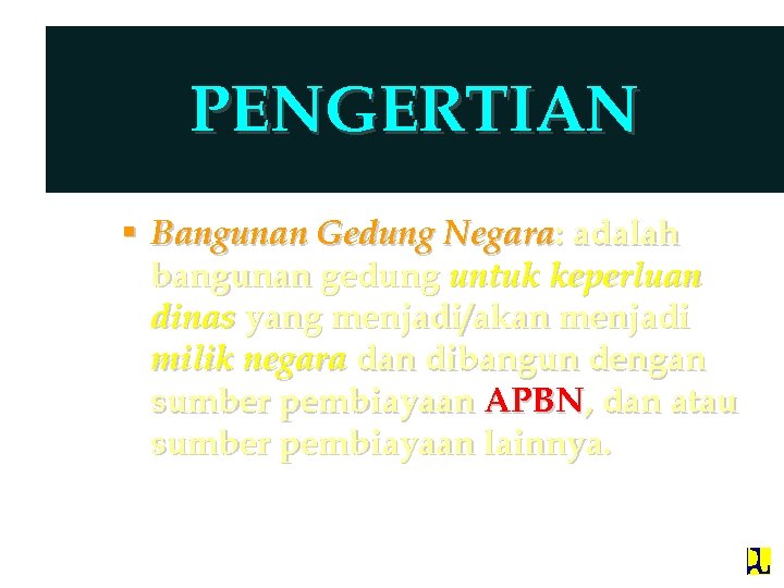 PENGERTIAN § Bangunan Gedung Negara: adalah bangunan gedung untuk keperluan dinas yang menjadi/akan menjadi