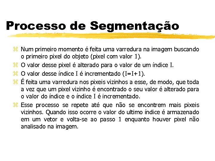 Processo de Segmentação z Num primeiro momento é feita uma varredura na imagem buscando