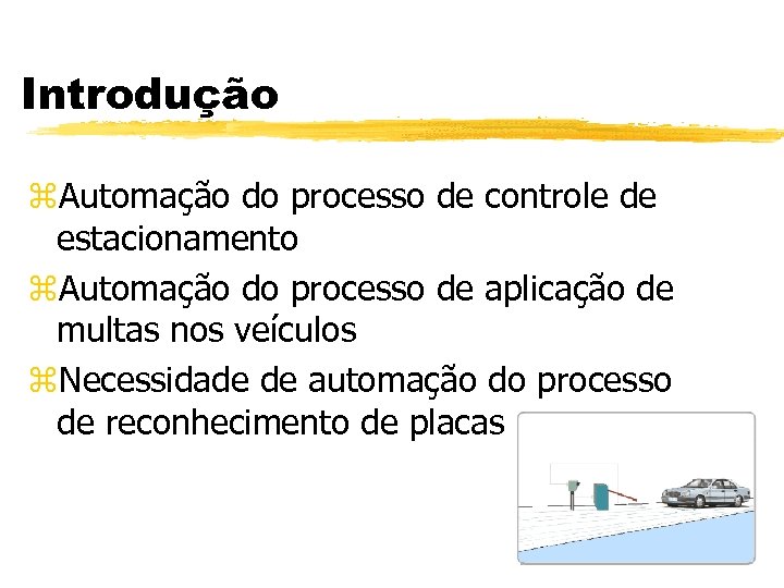 Introdução z. Automação do processo de controle de estacionamento z. Automação do processo de