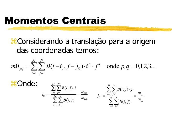Momentos Centrais z. Considerando a translação para a origem das coordenadas temos: z. Onde: