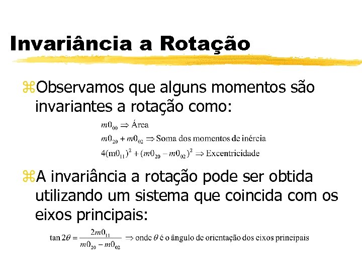 Invariância a Rotação z. Observamos que alguns momentos são invariantes a rotação como: z.