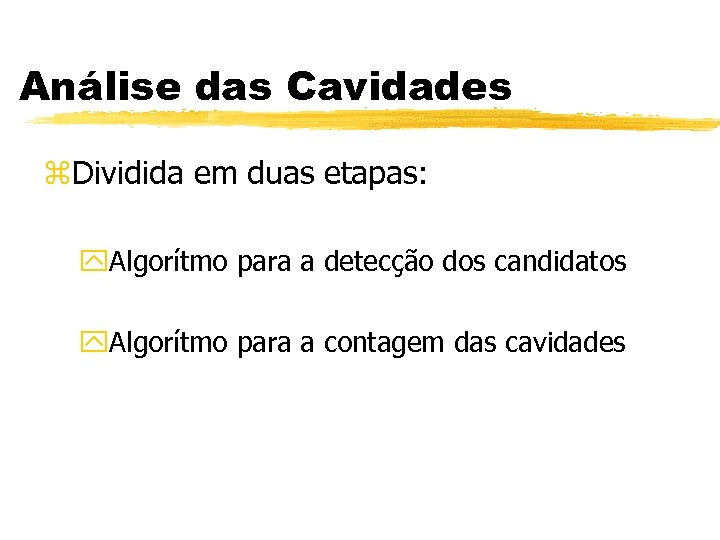 Análise das Cavidades z. Dividida em duas etapas: y. Algorítmo para a detecção dos