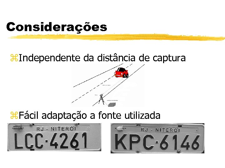 Considerações z. Independente da distância de captura z. Fácil adaptação a fonte utilizada 