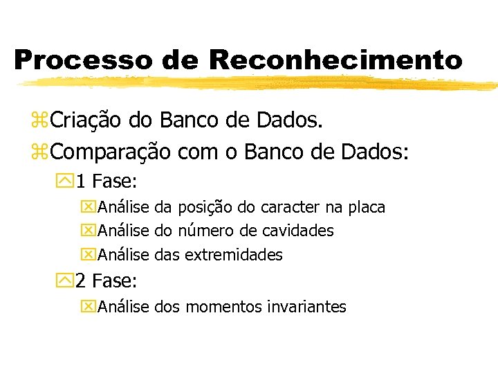 Processo de Reconhecimento z. Criação do Banco de Dados. z. Comparação com o Banco