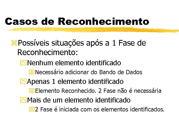Casos de Reconhecimento z. Possíveis situações após a 1 Fase de Reconhecimento: y. Nenhum