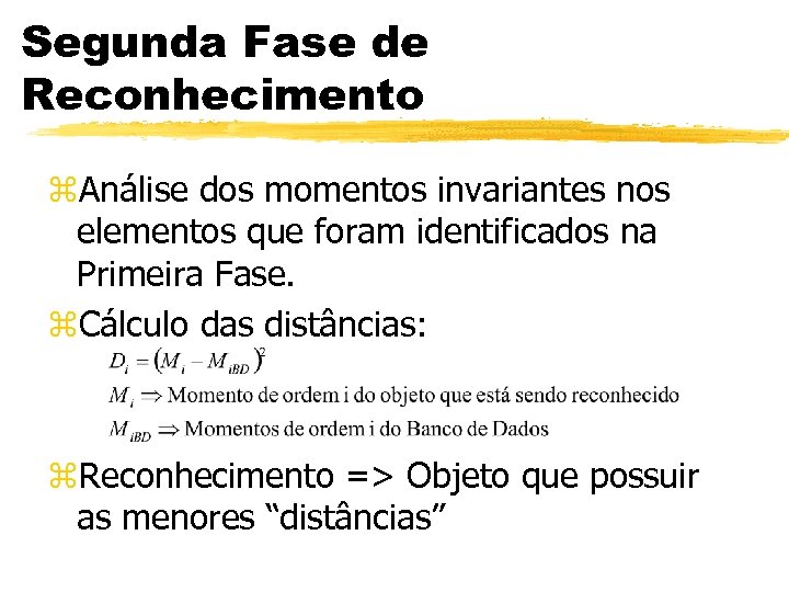 Segunda Fase de Reconhecimento z. Análise dos momentos invariantes nos elementos que foram identificados