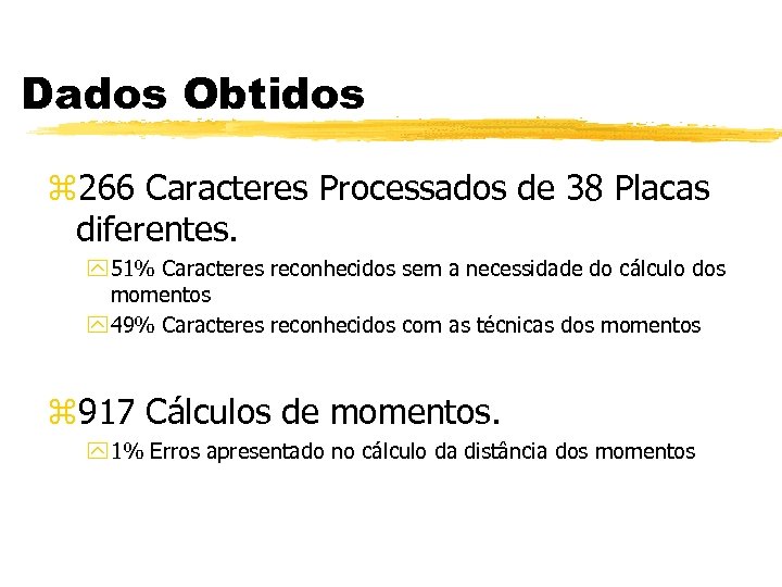 Dados Obtidos z 266 Caracteres Processados de 38 Placas diferentes. y 51% Caracteres reconhecidos