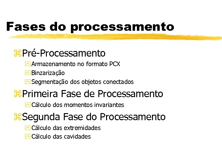 Fases do processamento z. Pré-Processamento y Armazenamento no formato PCX y Binzarização y Segmentação