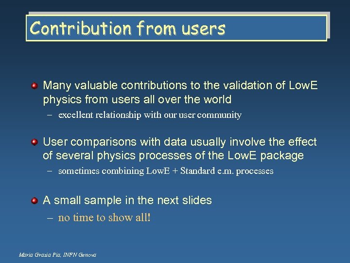 Contribution from users Many valuable contributions to the validation of Low. E physics from