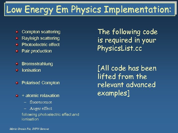 Low Energy Em Physics Implementation: Compton scattering Rayleigh scattering Photoelectric effect Pair production Bremsstrahlung
