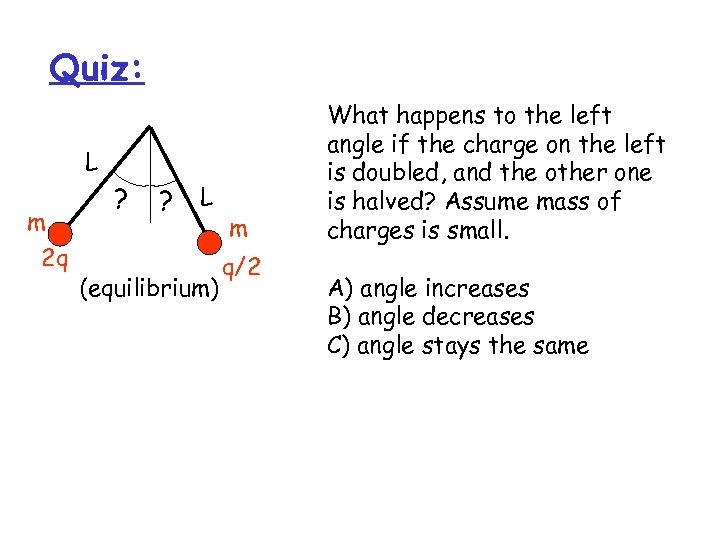 Quiz: L m 2 q ? ? L (equilibrium) m q/2 What happens to