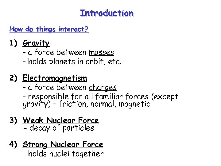 Introduction How do things interact? 1) Gravity - a force between masses - holds