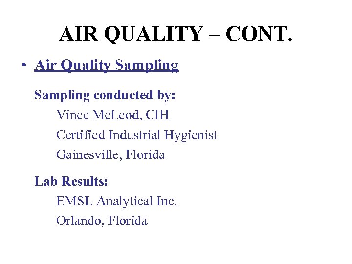 AIR QUALITY – CONT. • Air Quality Sampling conducted by: Vince Mc. Leod, CIH